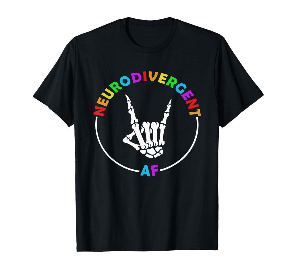 Neurodivergent Af Skeleton Hand T-Shirt - Fun Novelty Design Unisex - T-Shirt, Sweatshirt, Hoodie