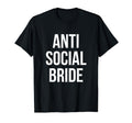 Anti Social Bride Funny T-Shirt - Casual Everyday Wear for Adults - T-Shirt, Sweatshirt, Hoodie