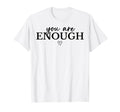 You Are Enough Mental Health T-Shirt - Minimalist Print for Adults - T-Shirt, Sweatshirt, Hoodie