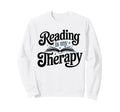 Reading Is My Therapy Book Lover Sweatshirt - Unique Graphic for Adults - T-Shirt, Sweatshirt, Hoodie