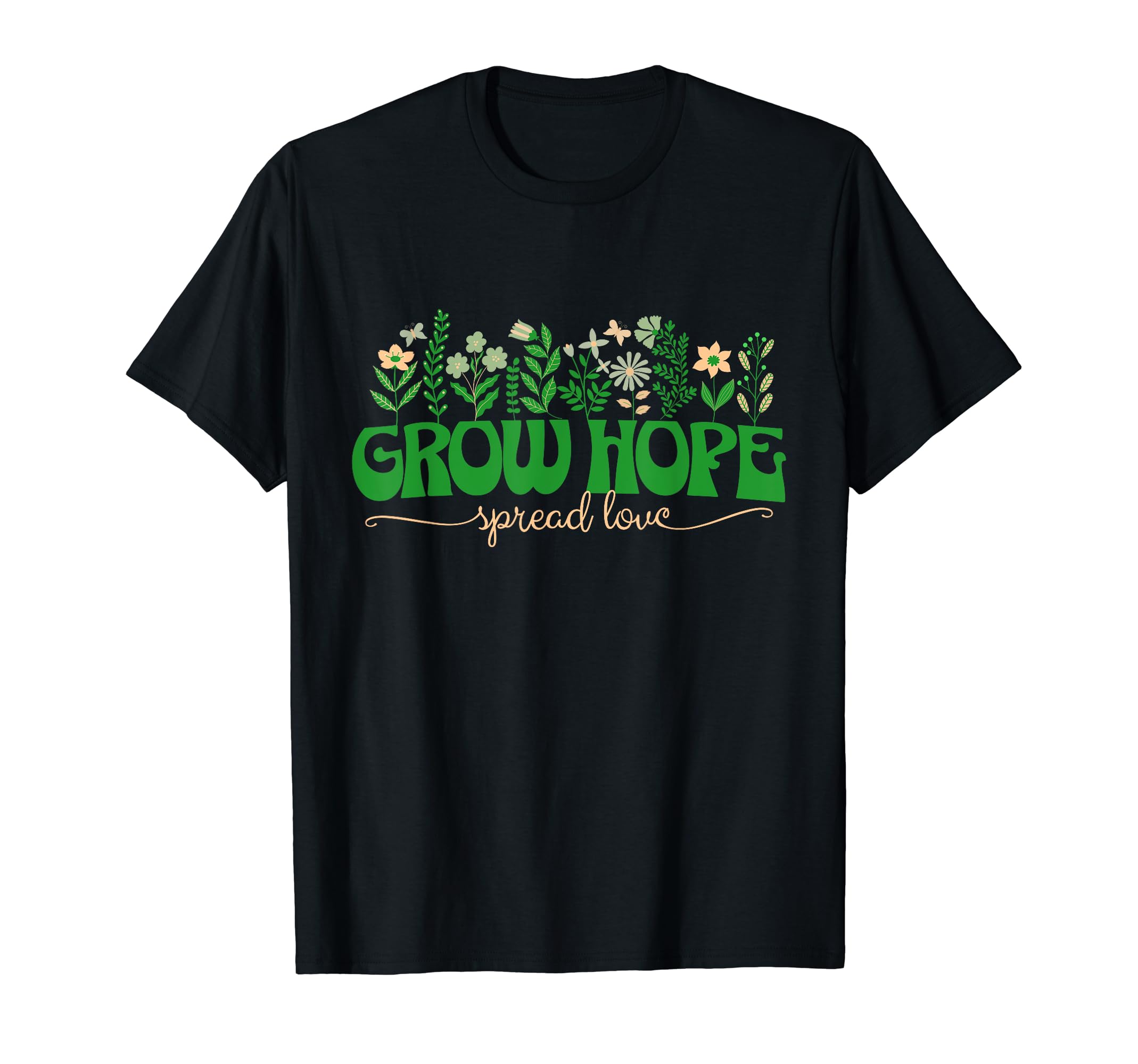 Grow Hope Spread Love Wildflower T-Shirt - Casual Everyday Wear Unisex - T-Shirt, Sweatshirt, Hoodie