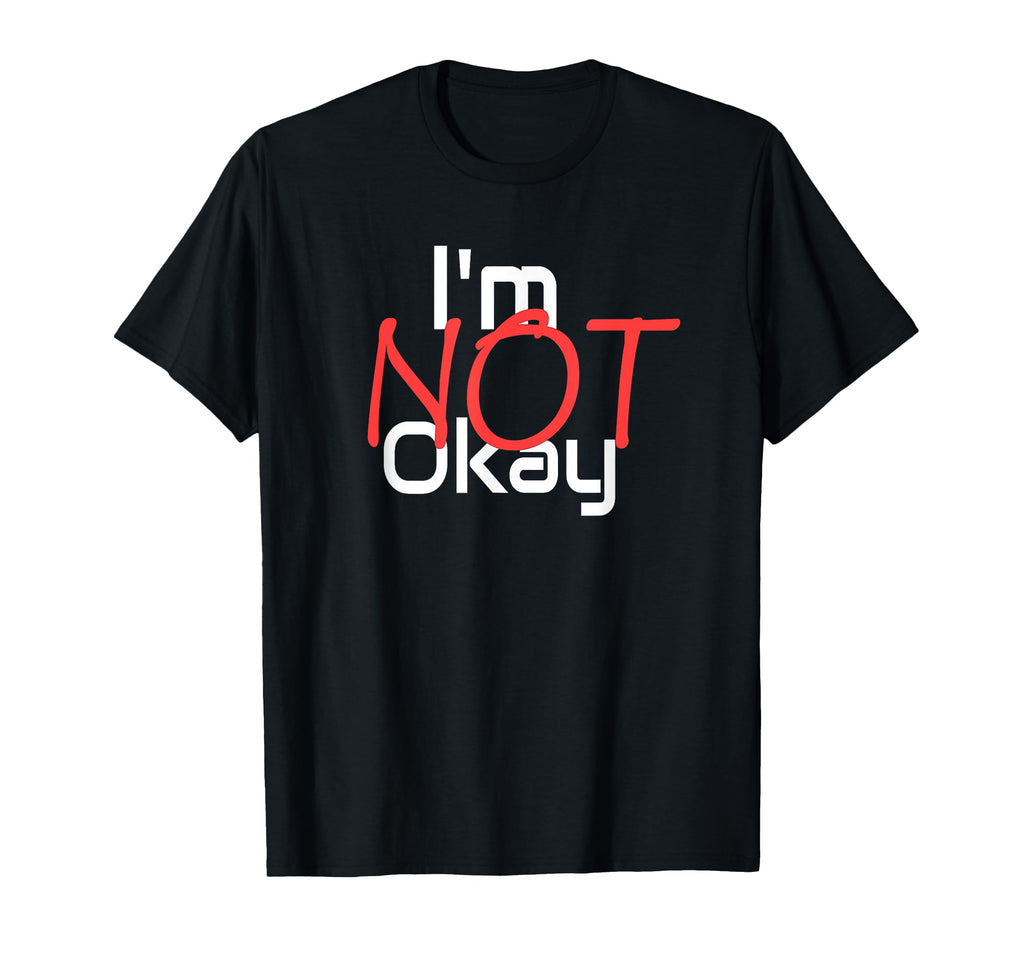 Im Not Okay T-Shirt - Casual Everyday Wear for Adults - T-Shirt, Sweatshirt, Hoodie