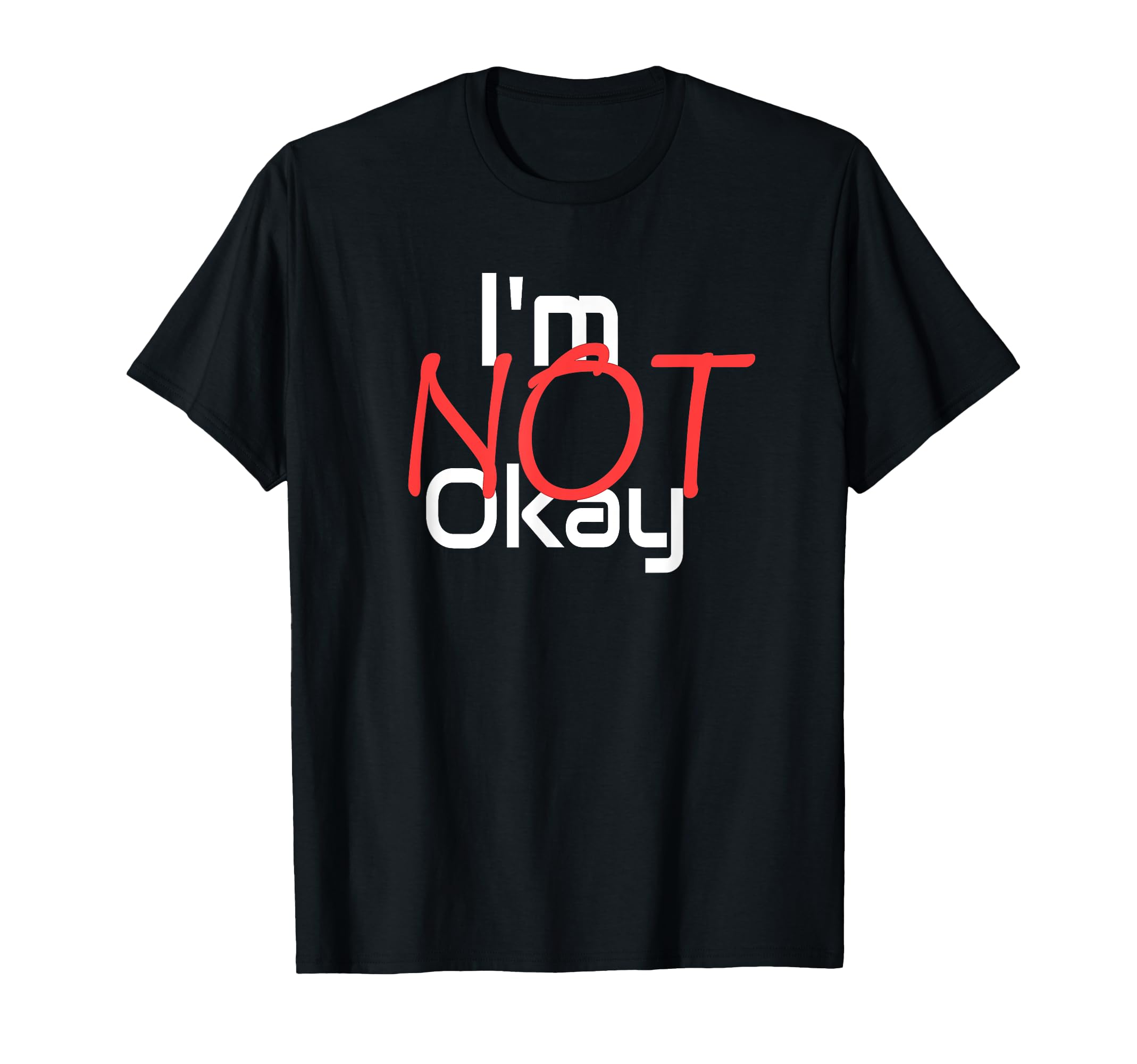 Im Not Okay T-Shirt - Casual Everyday Wear for Adults - T-Shirt, Sweatshirt, Hoodie