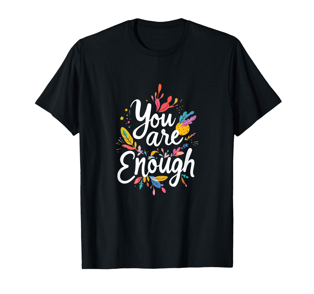 You Are Enough Motivational Typography T-Shirt - Trendy Graphic Unisex - T-Shirt, Sweatshirt, Hoodie