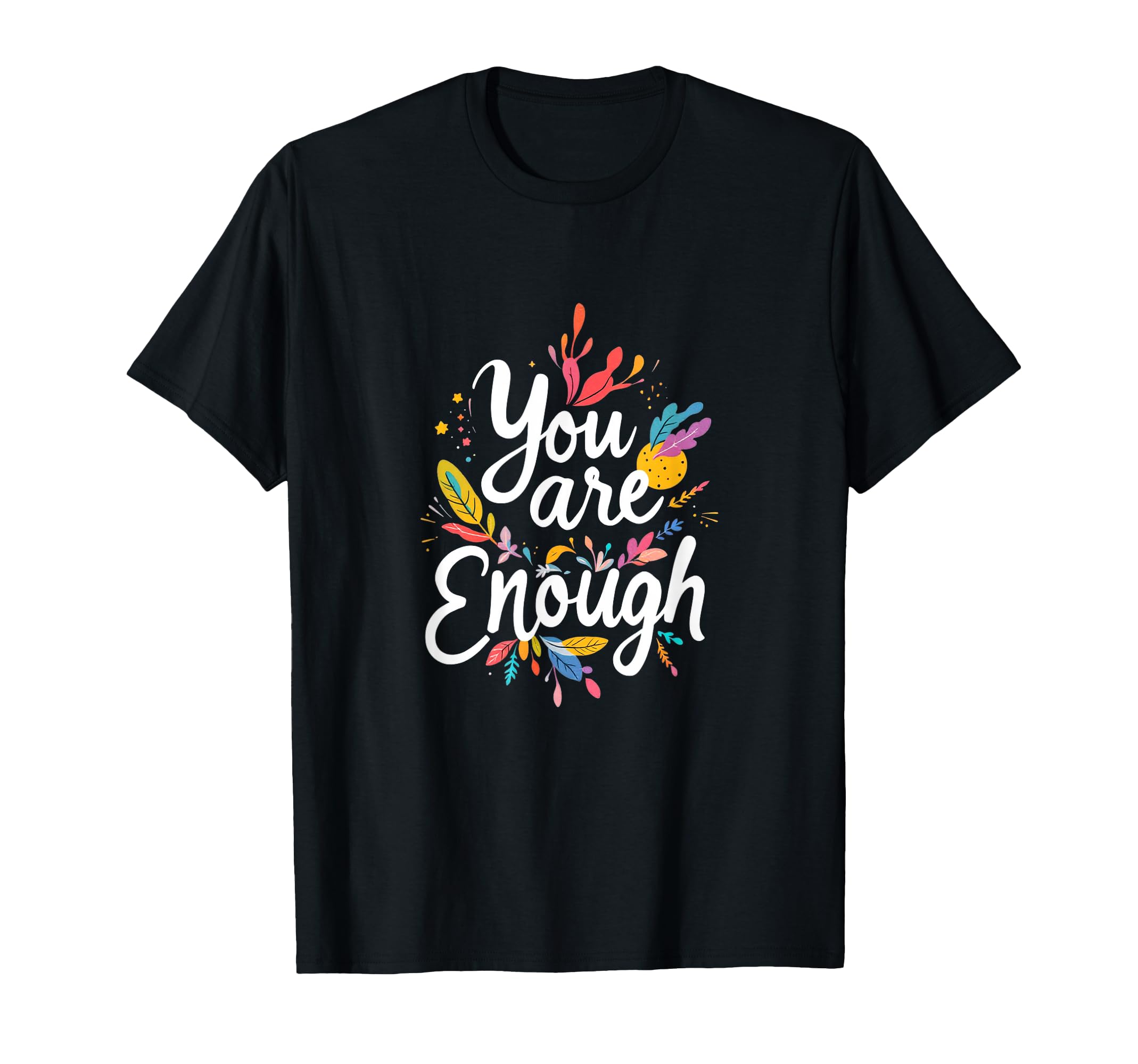 You Are Enough Motivational Typography T-Shirt - Trendy Graphic Unisex - T-Shirt, Sweatshirt, Hoodie