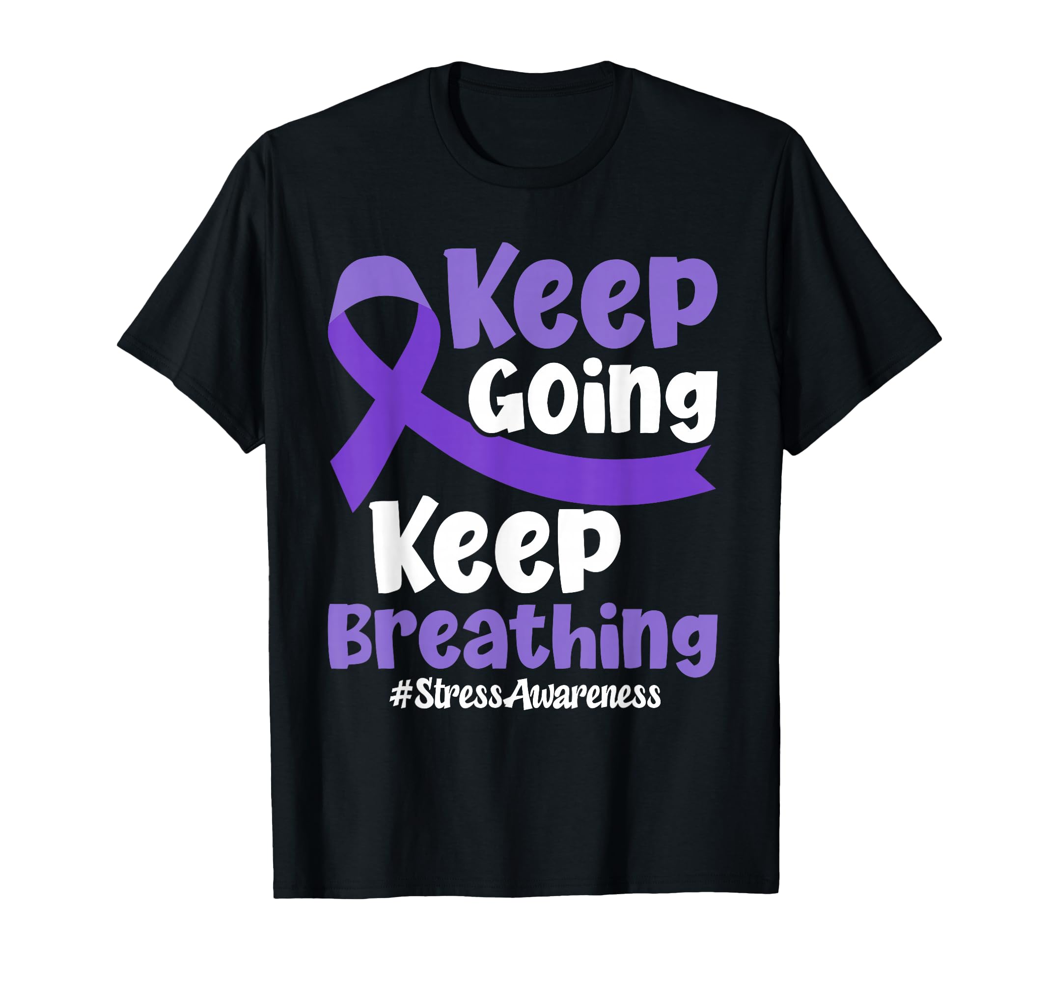 Keep Going Keep Breathing Stress T-Shirt - Custom Art Print Unisex - T-Shirt, Sweatshirt, Hoodie