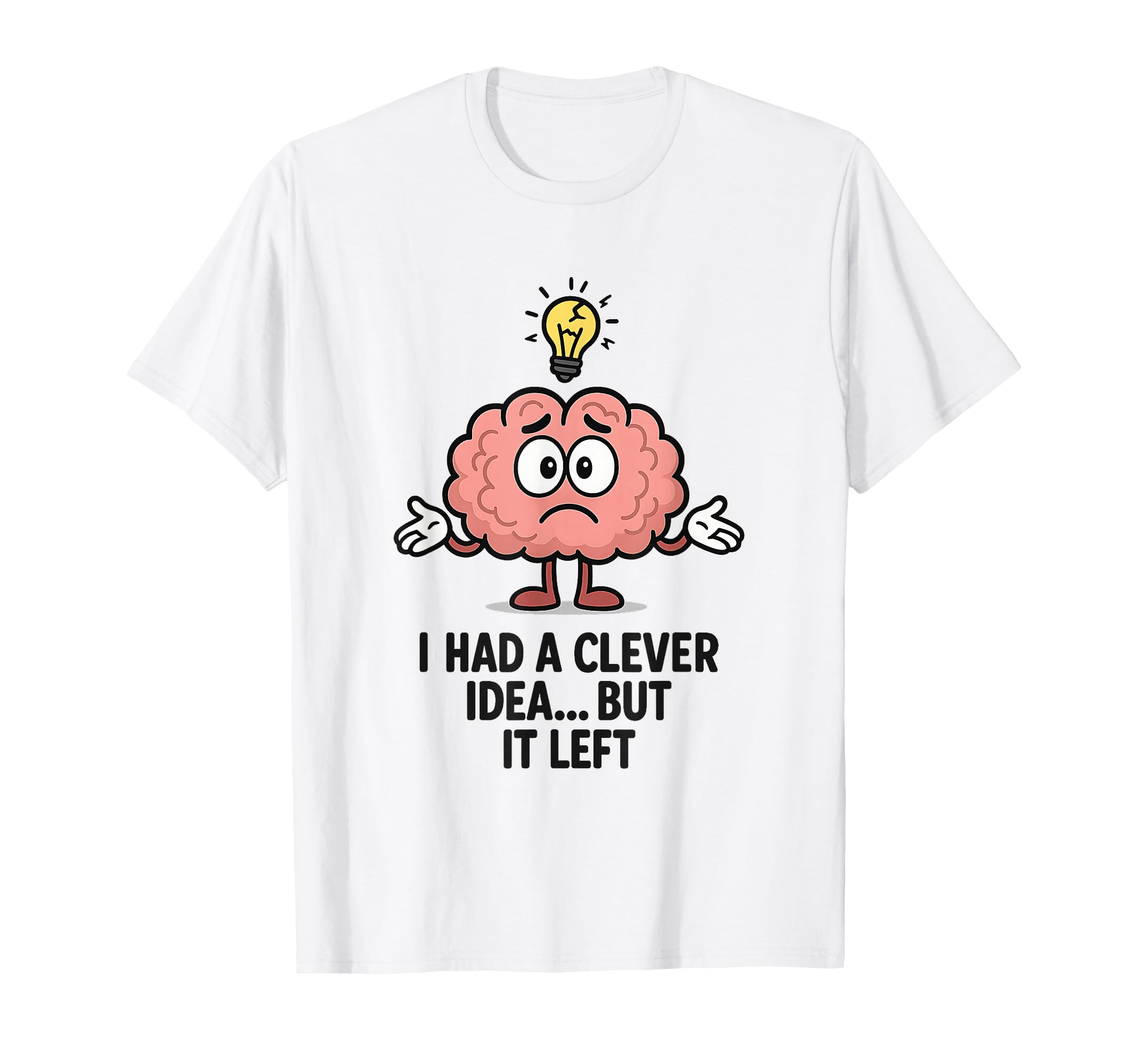 I Had Clever But It Left Funny T-Shirt - Fun Novelty Design Unisex - T-Shirt, Sweatshirt, Hoodie