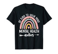 Be Kind To Your Mind Mental Health T-Shirt - Fun Novelty Design for Adults - T-Shirt, Sweatshirt, Hoodie