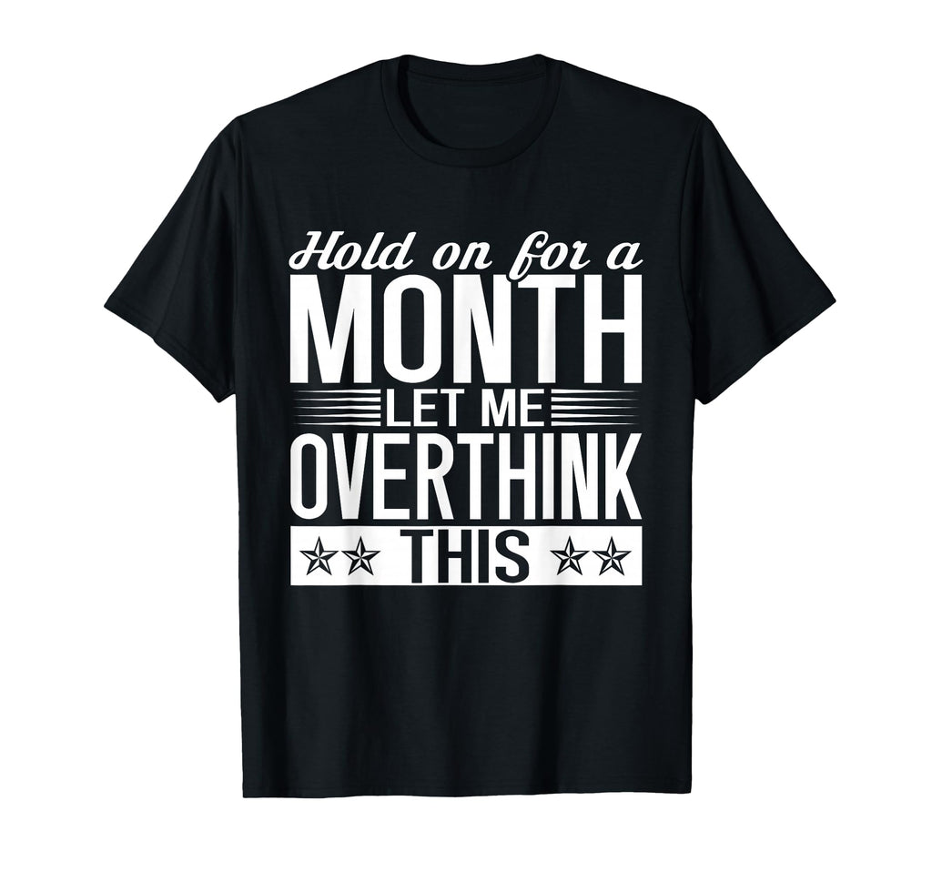 Hold Month Let Me Overthink This T-Shirt - Streetwear Style for Adults - T-Shirt, Sweatshirt, Hoodie