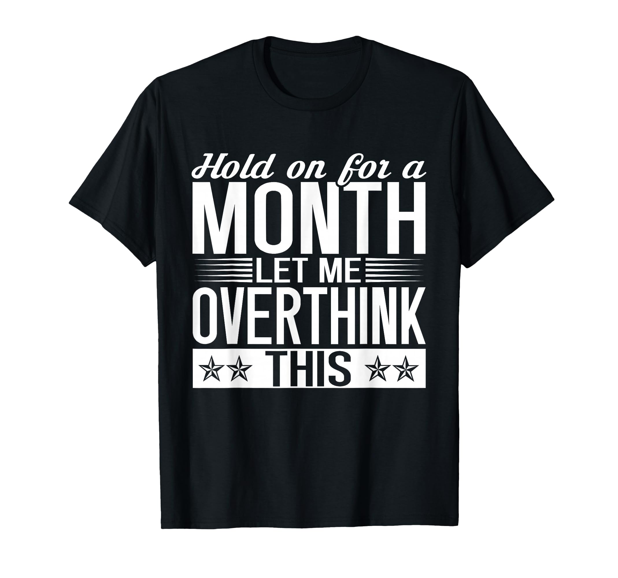Hold Month Let Me Overthink This T-Shirt - Streetwear Style for Adults - T-Shirt, Sweatshirt, Hoodie