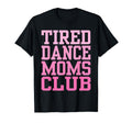 Tired Dance Moms Club Funny T-Shirt - Streetwear Style Men Women - T-Shirt, Sweatshirt, Hoodie