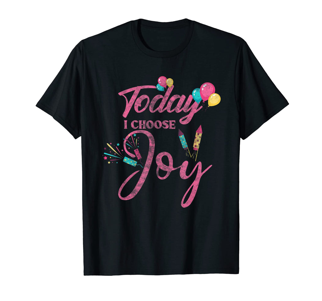 Today I Choose Joy Motivational Be Happy T-Shirt - Novelty Apparel Unisex - T-Shirt, Sweatshirt, Hoodie