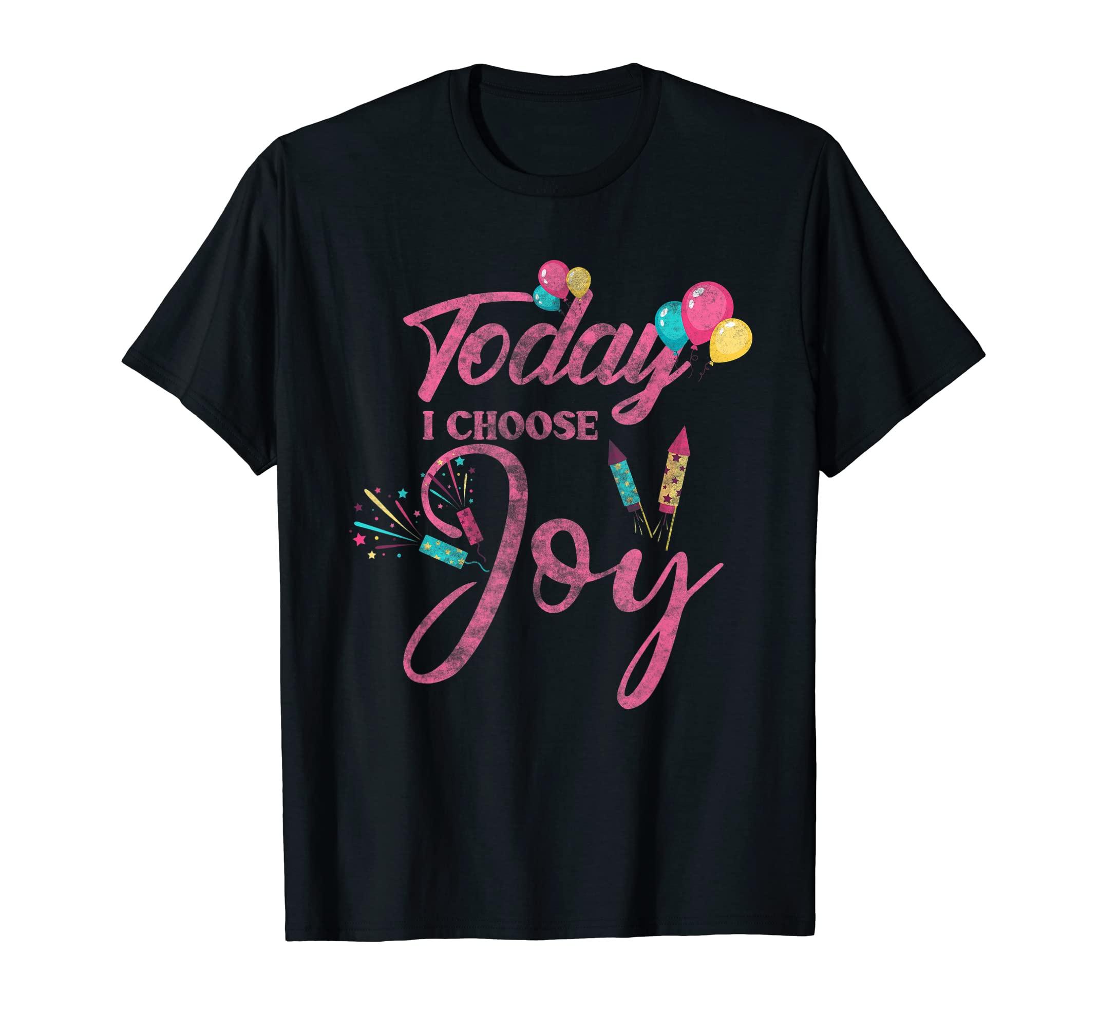 Today I Choose Joy Motivational Be Happy T-Shirt - Novelty Apparel Unisex - T-Shirt, Sweatshirt, Hoodie