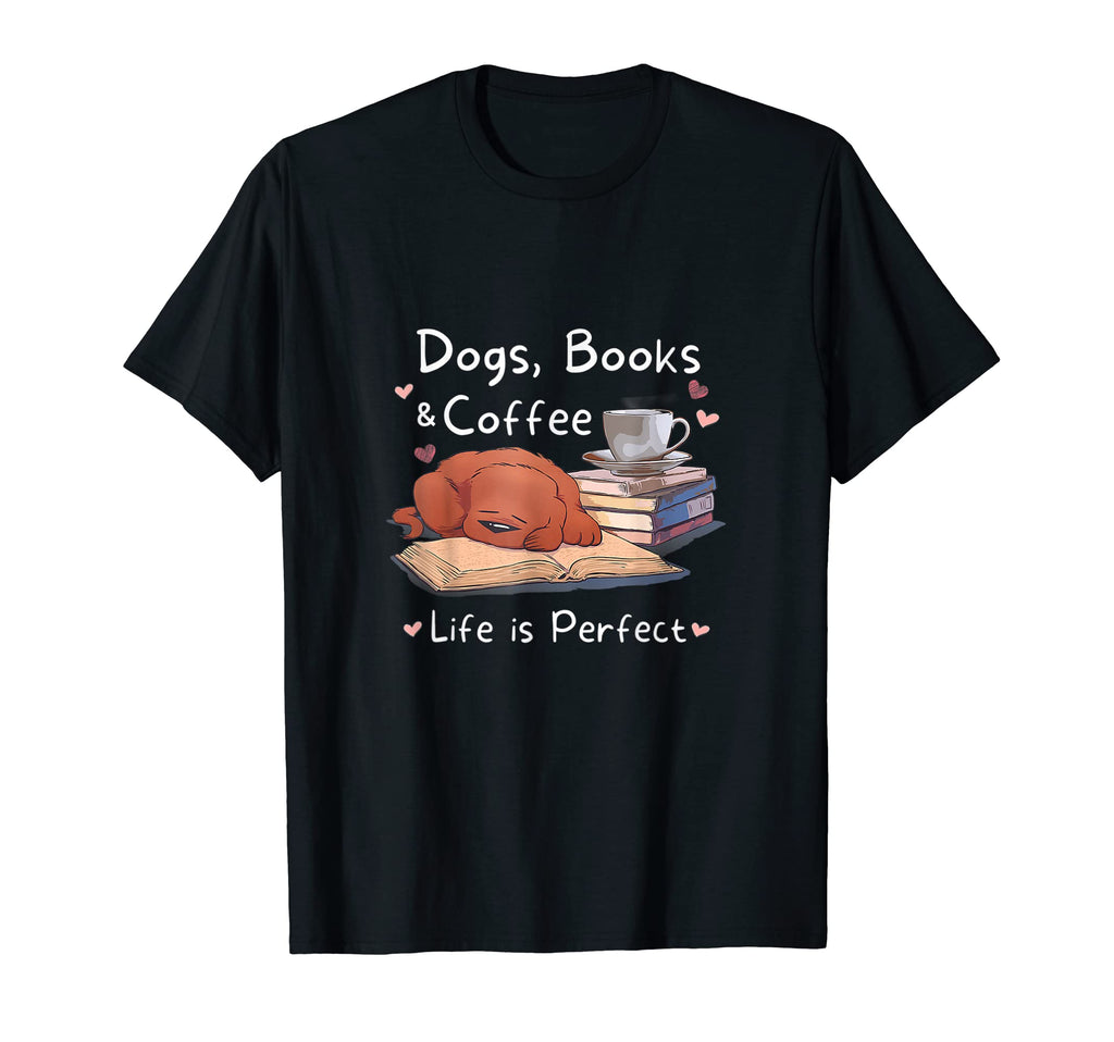 Dogs Books Coffee Life Is Lovely T-Shirt - Fun Novelty Design for Adults - T-Shirt, Sweatshirt, Hoodie
