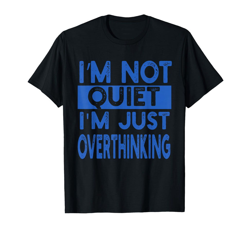 Im Not Quite Im Overthinking Funny T-Shirt - Graphic Print Men Women - T-Shirt, Sweatshirt, Hoodie