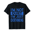 Im Not Quite Im Overthinking Funny T-Shirt - Graphic Print Men Women - T-Shirt, Sweatshirt, Hoodie