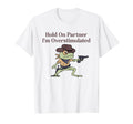Hold Partner Im Overstimulated Funny T-Shirt - Streetwear Style Unisex - T-Shirt, Sweatshirt, Hoodie