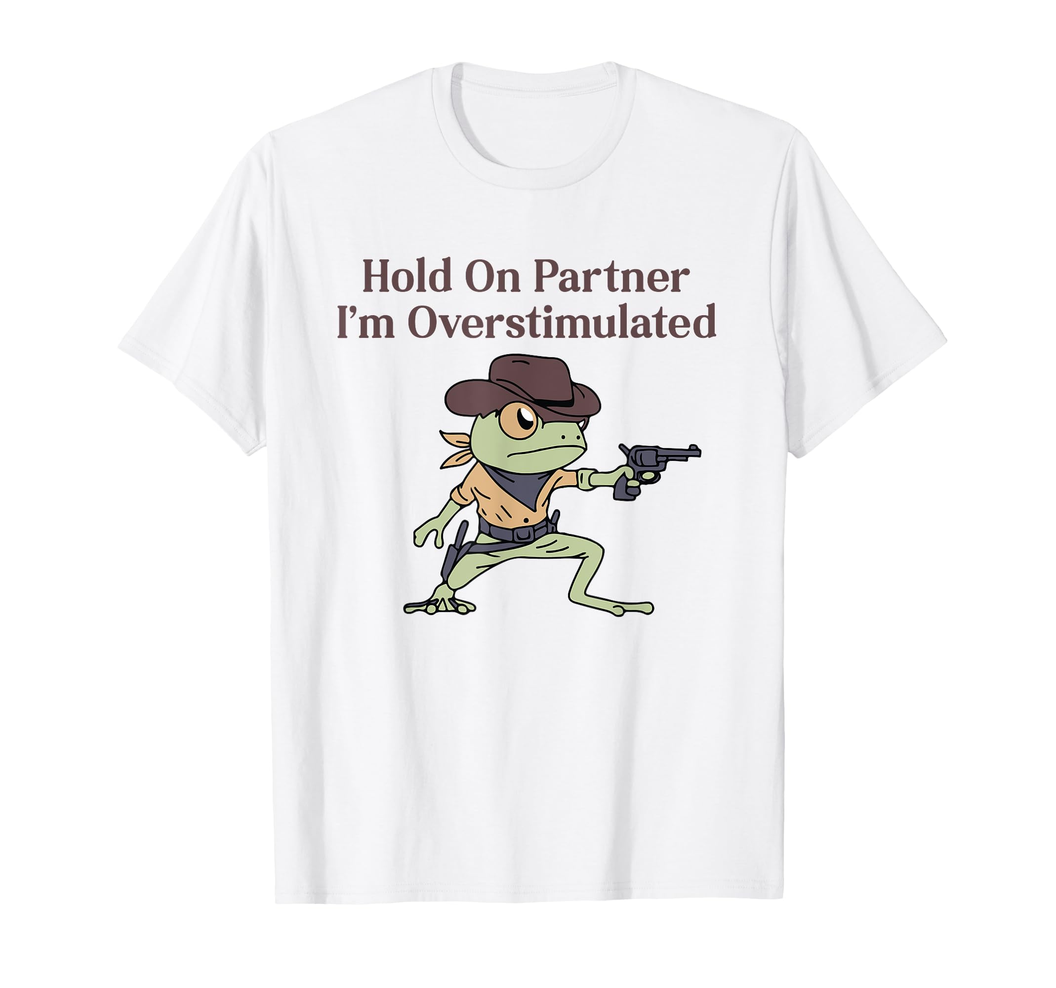 Hold Partner Im Overstimulated Funny T-Shirt - Streetwear Style Unisex - T-Shirt, Sweatshirt, Hoodie