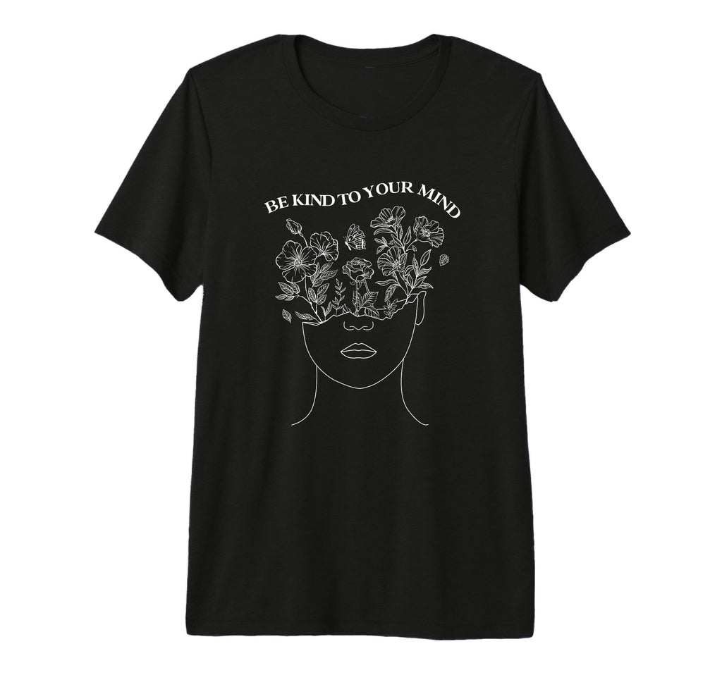 Be Kind To Your Mind Mental Health T-Shirt - Custom Art Print Men Women - T-Shirt, Sweatshirt, Hoodie