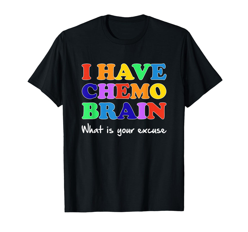 I Have Chemo Brain What Is Your T-Shirt - Minimalist Print for Adults - T-Shirt, Sweatshirt, Hoodie