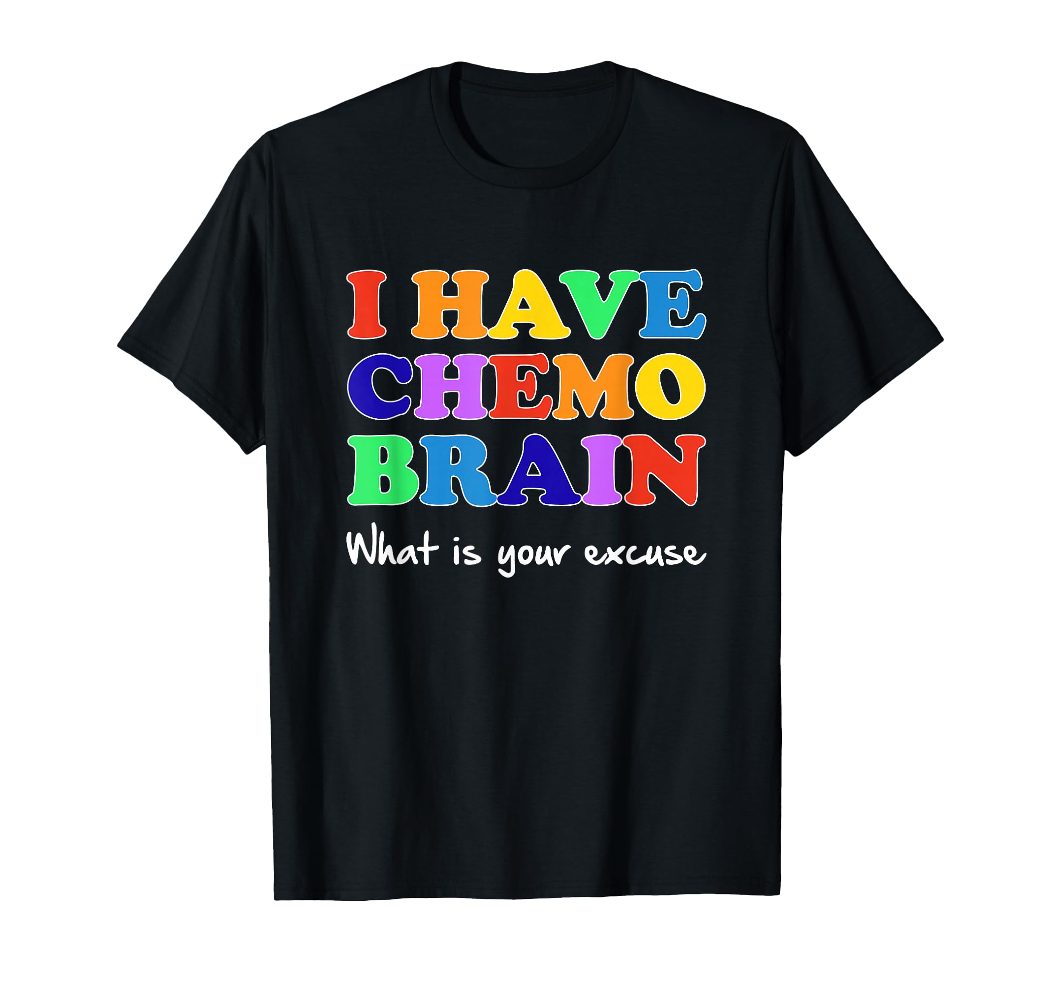 I Have Chemo Brain What Is Your T-Shirt - Minimalist Print for Adults - T-Shirt, Sweatshirt, Hoodie
