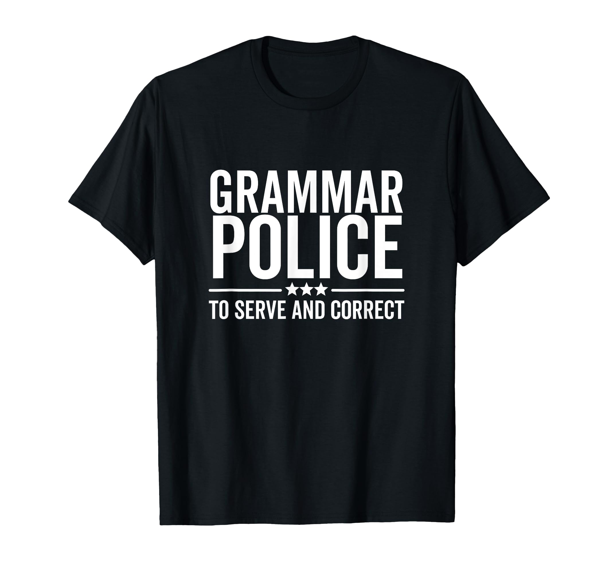 Grammar Police To Serve And Correct Funny T-Shirt - Novelty Apparel Unisex - T-Shirt, Sweatshirt, Hoodie