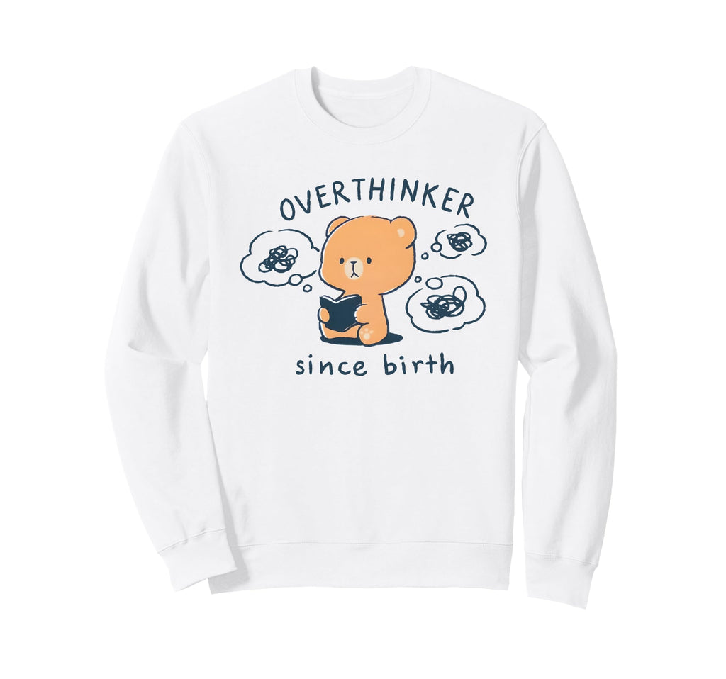 Mocha Bear Overthinker Since Birth Sweatshirt - Trendy Graphic Men Women - T-Shirt, Sweatshirt, Hoodie