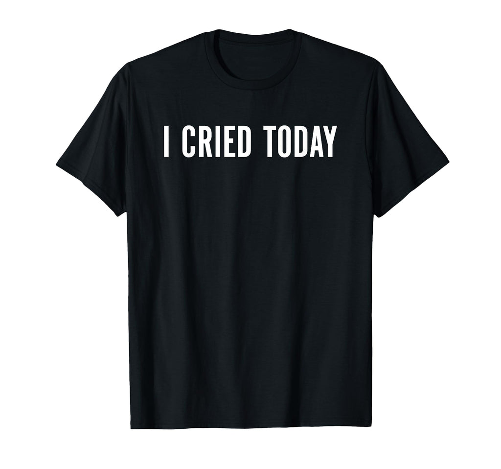 I Cried Today Emo Mental Health T-Shirt - Graphic Print for Adults - T-Shirt, Sweatshirt, Hoodie