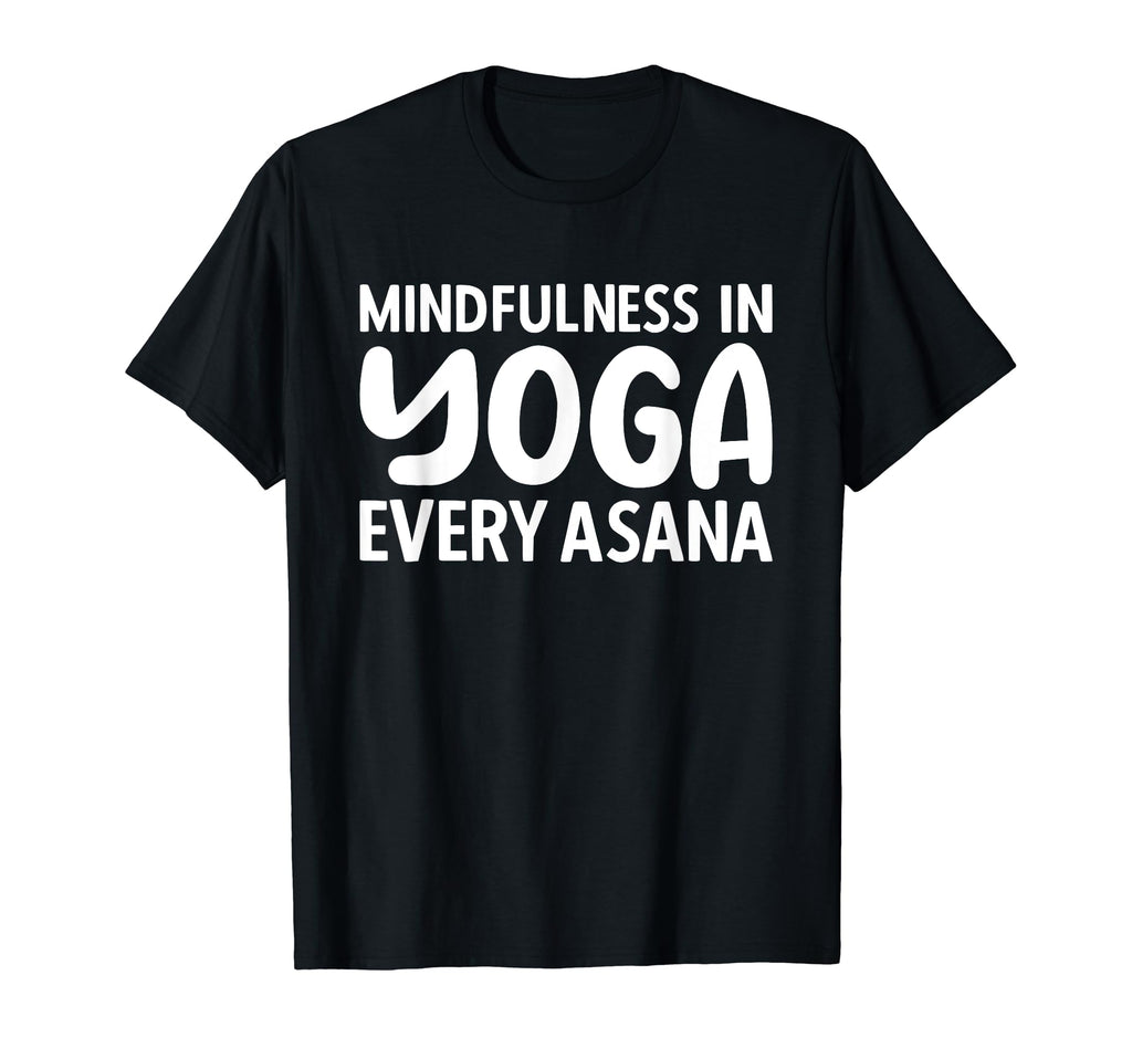 Mindfulness Every Asana Meditation T-Shirt - Trendy Graphic Unisex - T-Shirt, Sweatshirt, Hoodie