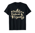 Human Right Practice Radical Empathy T-Shirt - Fun Novelty Design Men Women - T-Shirt, Sweatshirt, Hoodie