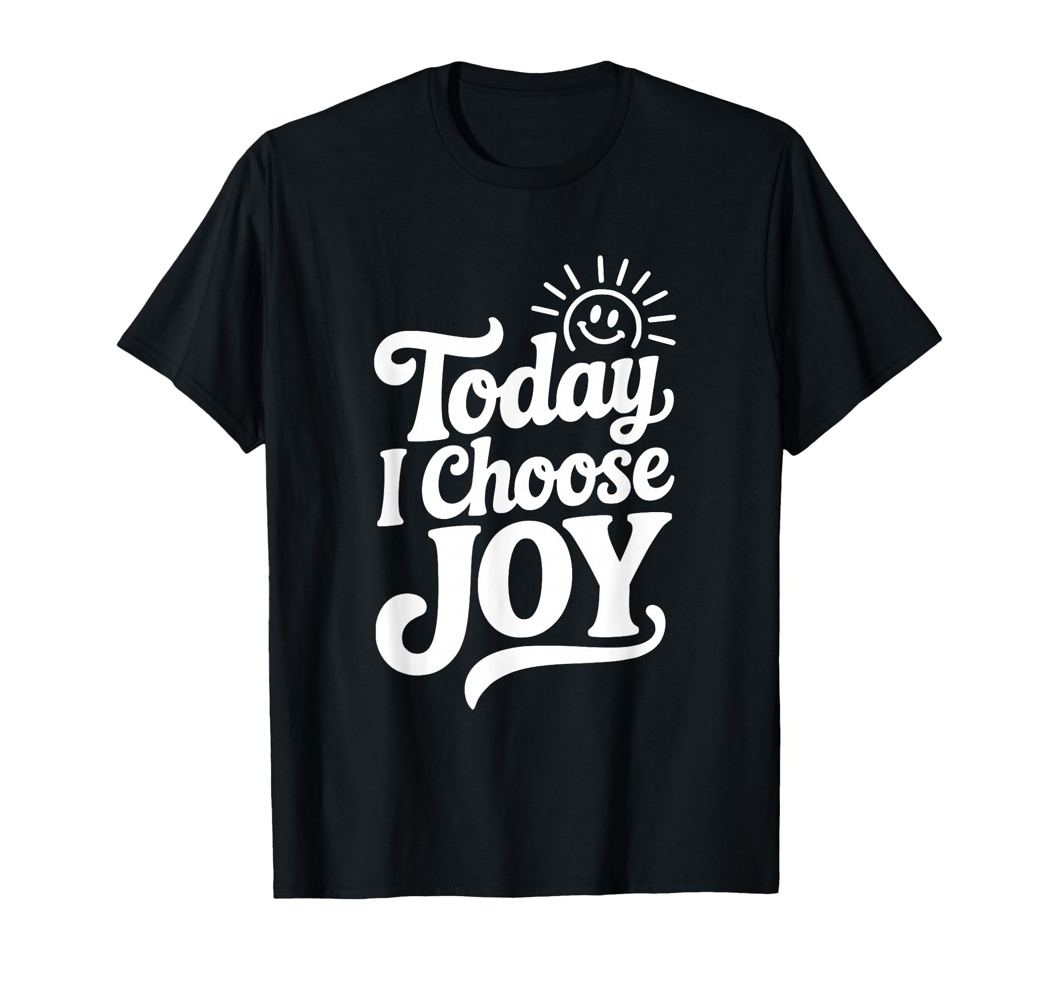 Today I Choose Joy Positive Affirmation T-Shirt - Unique Graphic Men Women - T-Shirt, Sweatshirt, Hoodie