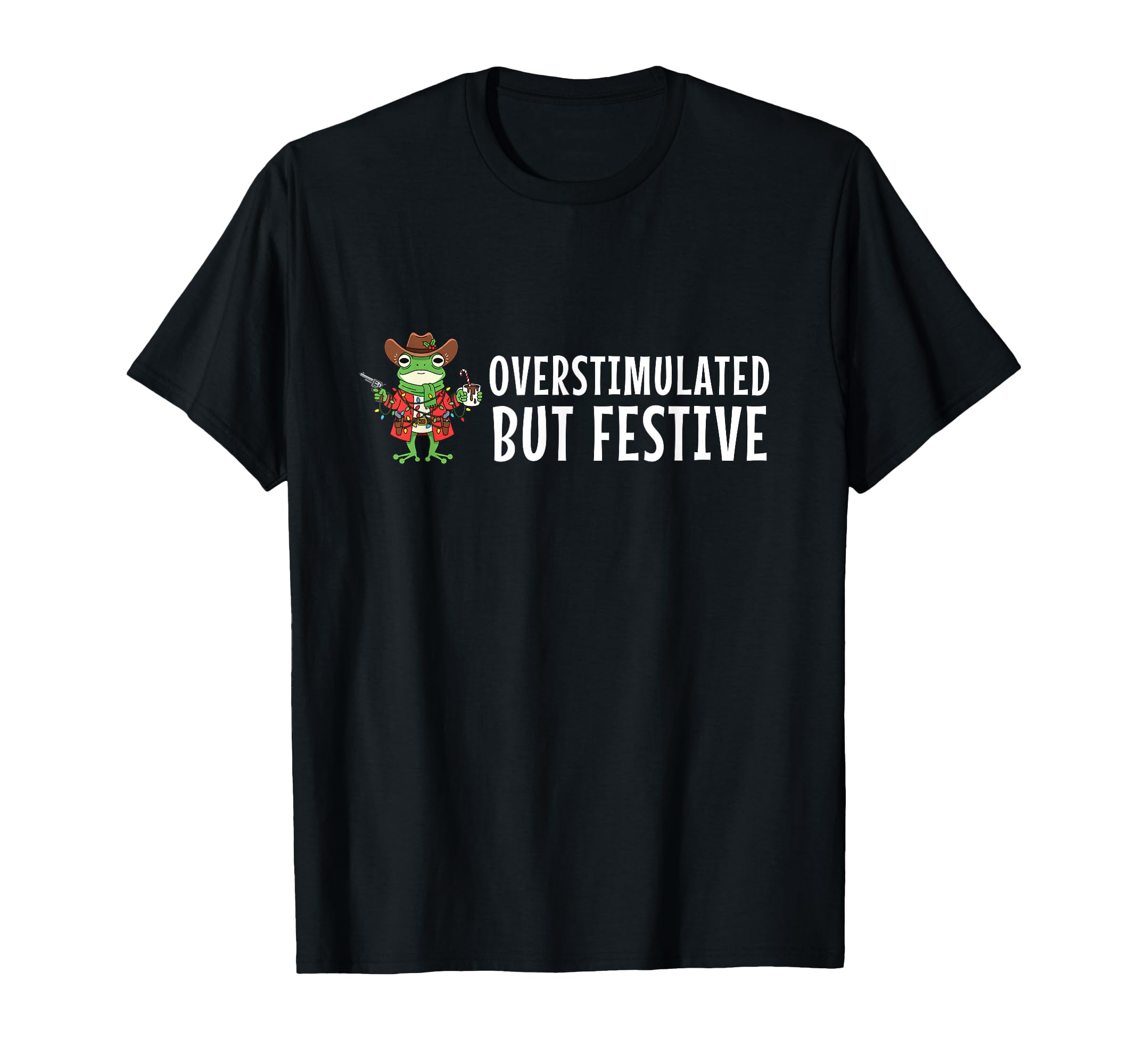 Overstimulated But Festive Funny T-Shirt - Novelty Apparel for Adults - T-Shirt, Sweatshirt, Hoodie