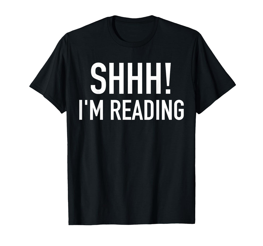 Shhh Im Reading Funny Bookaholic T-Shirt - Fun Novelty Design Unisex - T-Shirt, Sweatshirt, Hoodie