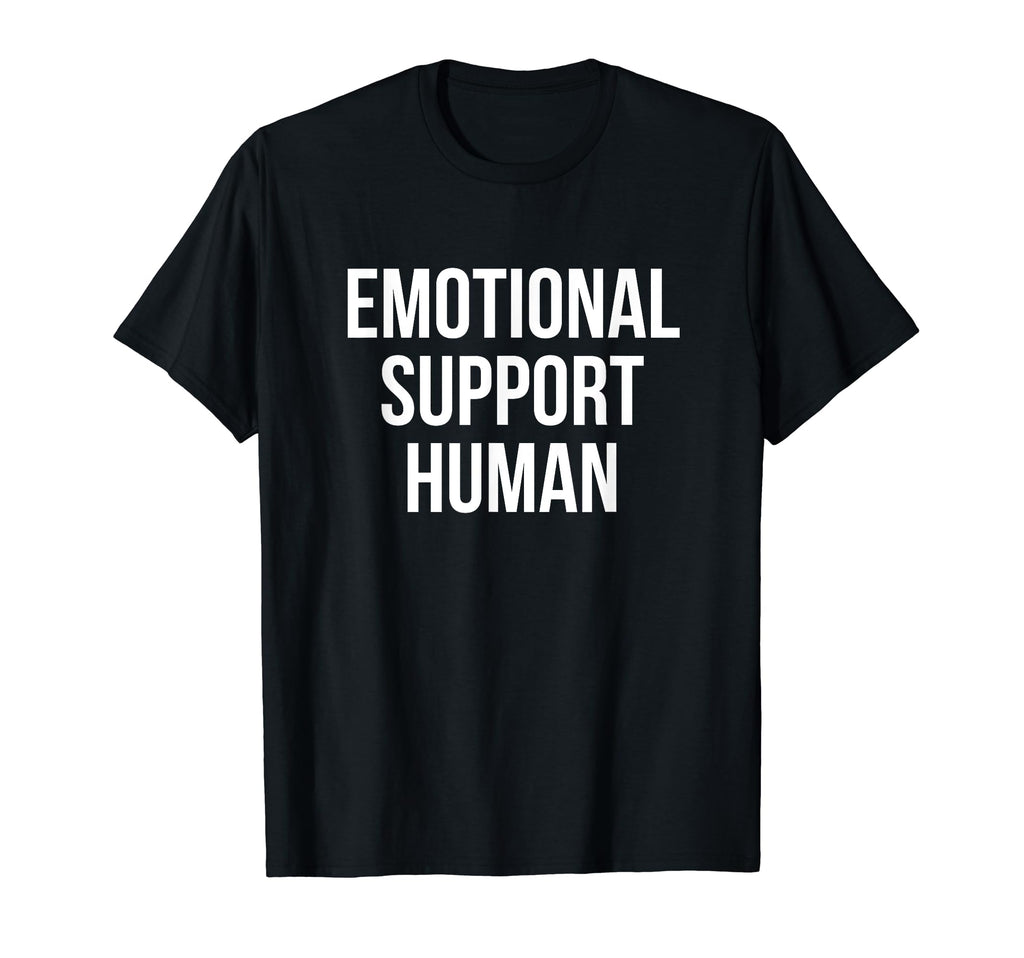 Emotional Support Human T-Shirt - Casual Everyday Wear Unisex - T-Shirt, Sweatshirt, Hoodie