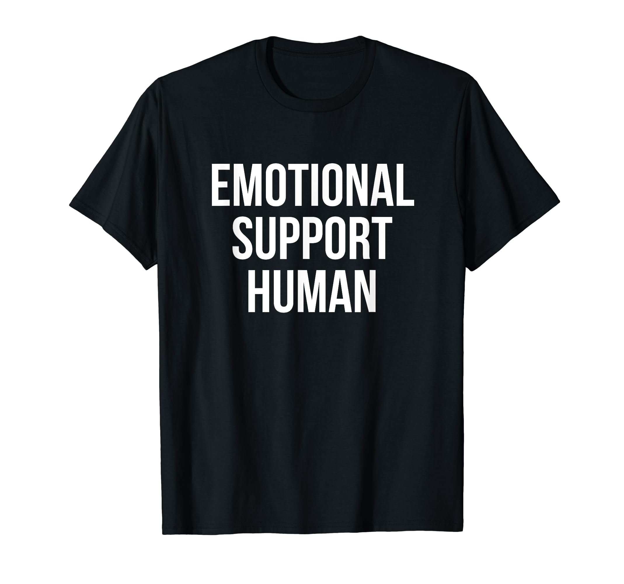 Emotional Support Human T-Shirt - Casual Everyday Wear Unisex - T-Shirt, Sweatshirt, Hoodie
