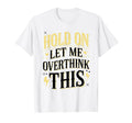 Overthinker Funny Overthink T-Shirt - Trendy Graphic for Adults - T-Shirt, Sweatshirt, Hoodie