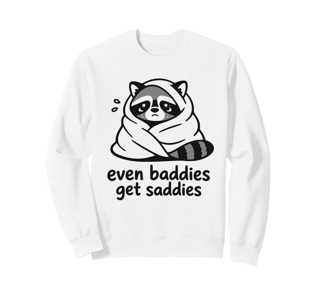 Even Baddies Get Saddies Raccoon Self Sweatshirt - Minimalist Print Unisex - T-Shirt, Sweatshirt, Hoodie