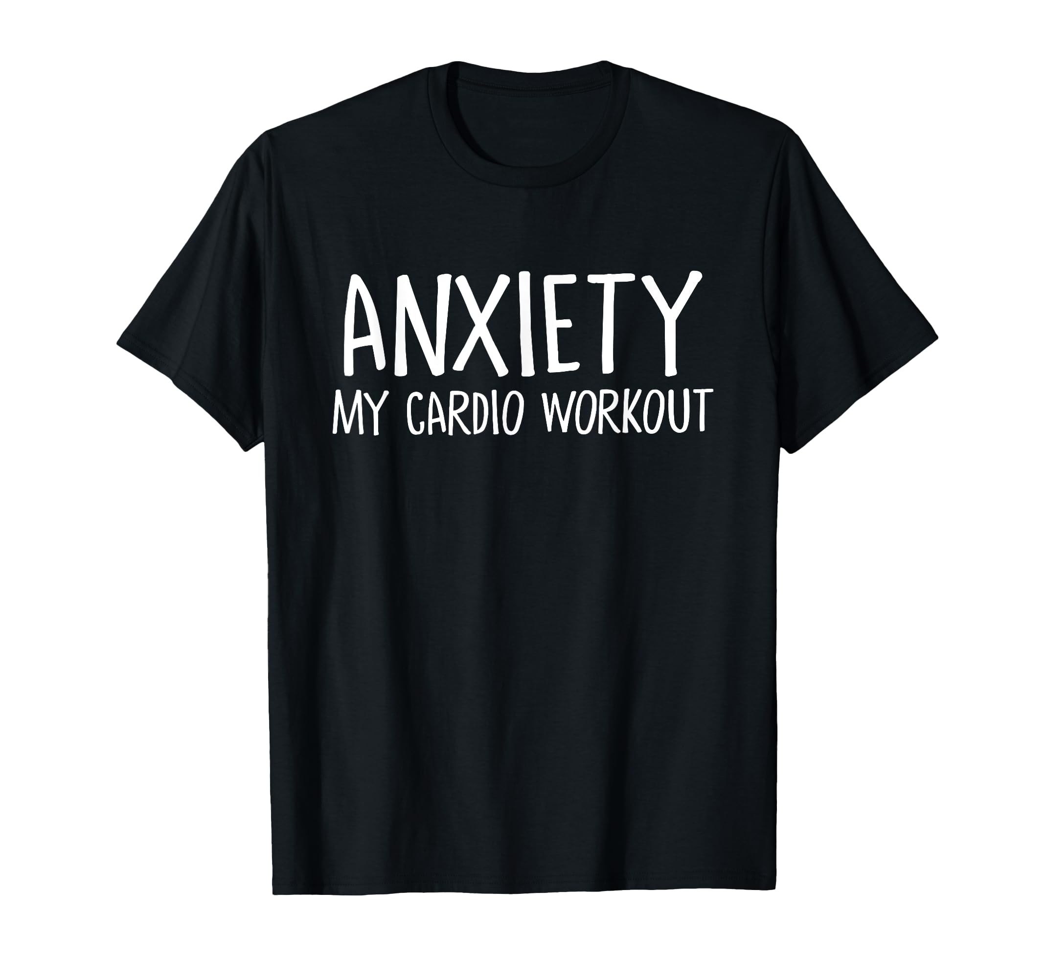 Anxiety My Cardio Workout Stress T-Shirt - Custom Art Print for Adults - T-Shirt, Sweatshirt, Hoodie