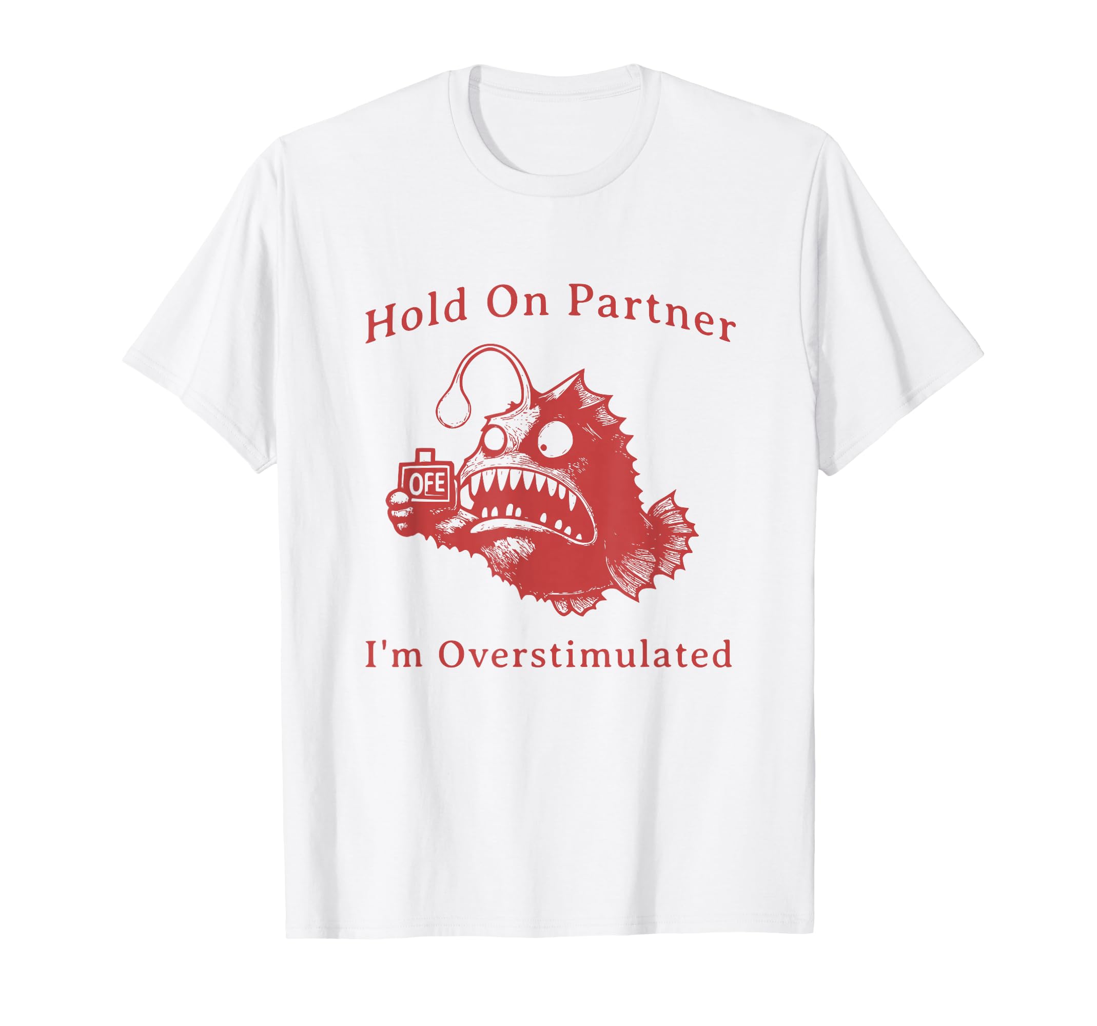 Hold Partner Im Overstimulated Funny T-Shirt - Novelty Apparel for Adults - T-Shirt, Sweatshirt, Hoodie