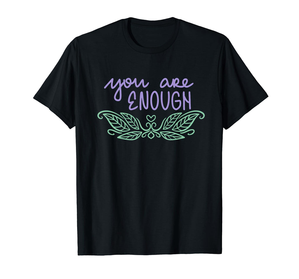 You Are Enough Awesome Amazing Attitude T-Shirt - Novelty Apparel Men Women - T-Shirt, Sweatshirt, Hoodie