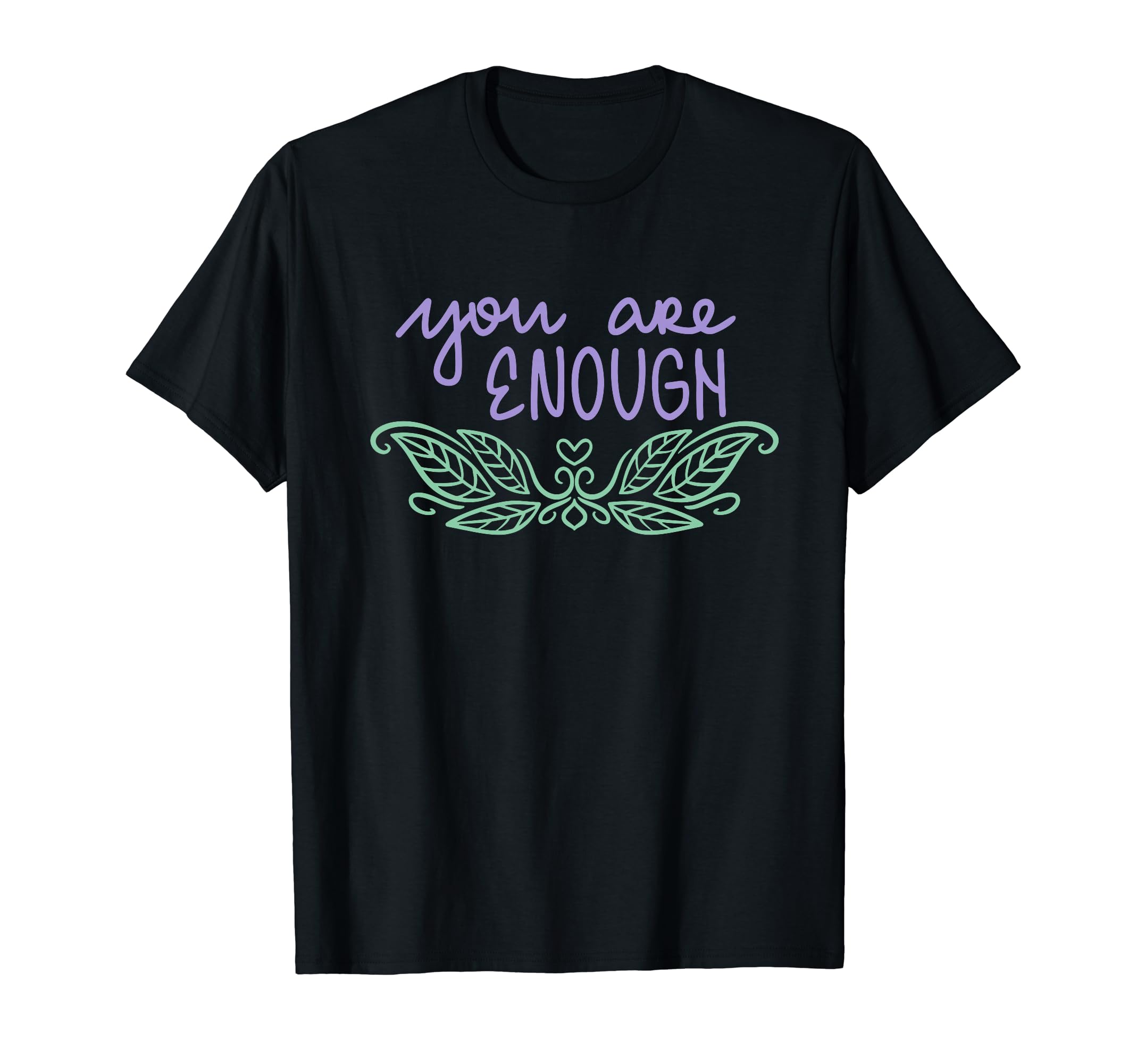 You Are Enough Awesome Amazing Attitude T-Shirt - Novelty Apparel Men Women - T-Shirt, Sweatshirt, Hoodie