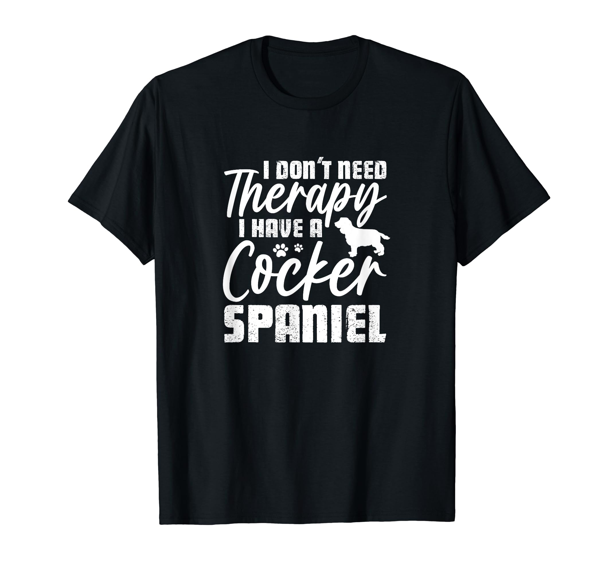 I Dont Need Therapy I Have Cocker T-Shirt - Streetwear Style for Adults - T-Shirt, Sweatshirt, Hoodie