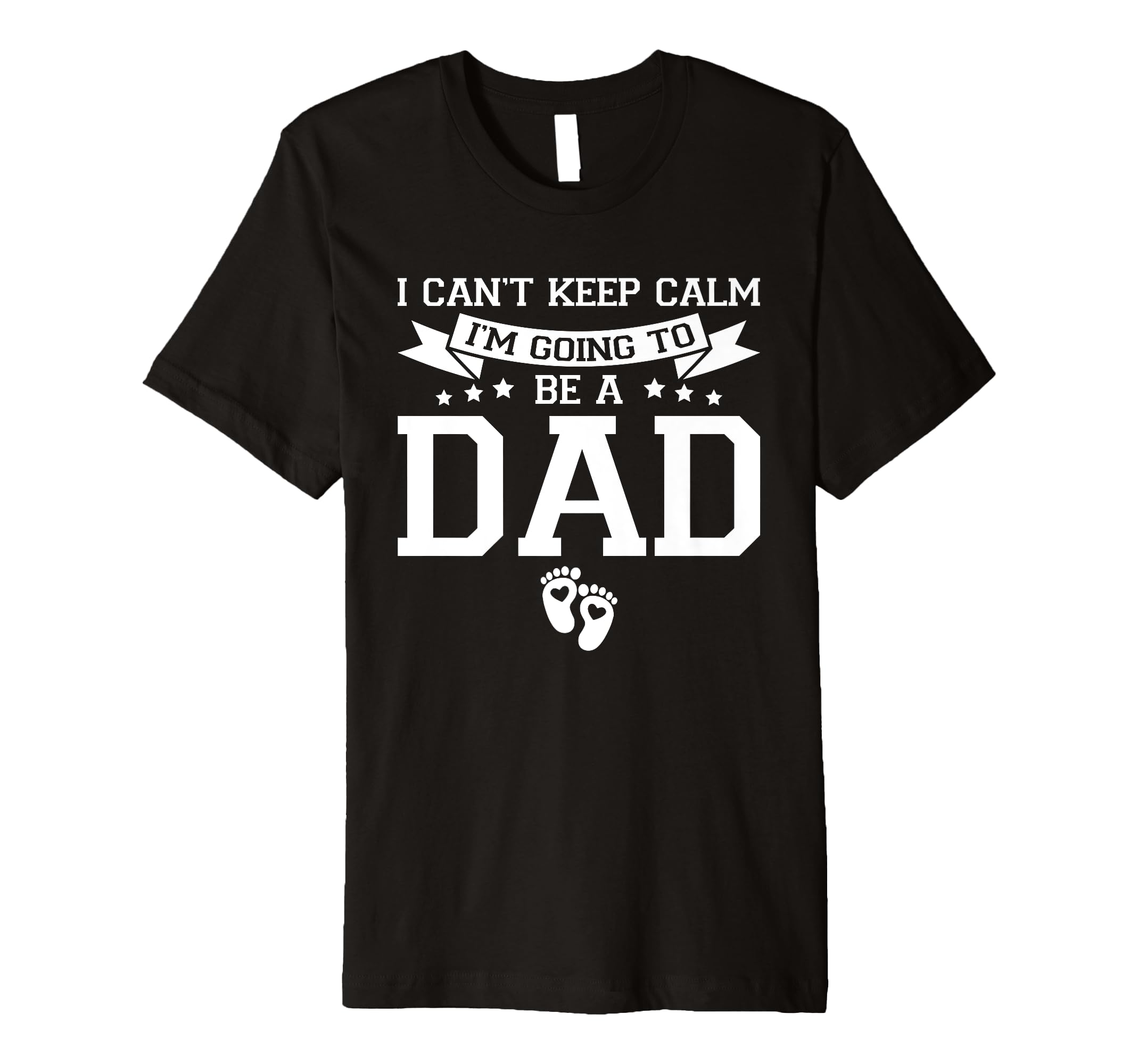 I Cant Keep Calm Im Going To Be Dad T-Shirt - Unique Graphic Men Women - T-Shirt, Sweatshirt, Hoodie