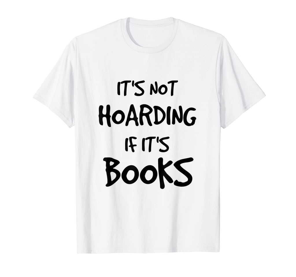Its Not Hoarding If Its Books Funny T-Shirt - Minimalist Print for Adults - T-Shirt, Sweatshirt, Hoodie