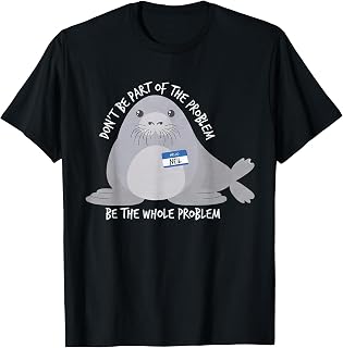 Neil The Seal Don't Be Part of The Problem Cute Animal Humor T-Shirt Unisex T-shirt, Sweatshirt, Hoodie, Long Sleeve Tee - T-Shirt, Sweatshirt, Hoodie