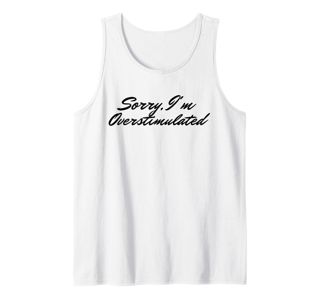 Overstimulated Sorry Im Overstimulated T-Shirt - Trendy Graphic for Adults - T-Shirt, Sweatshirt, Hoodie