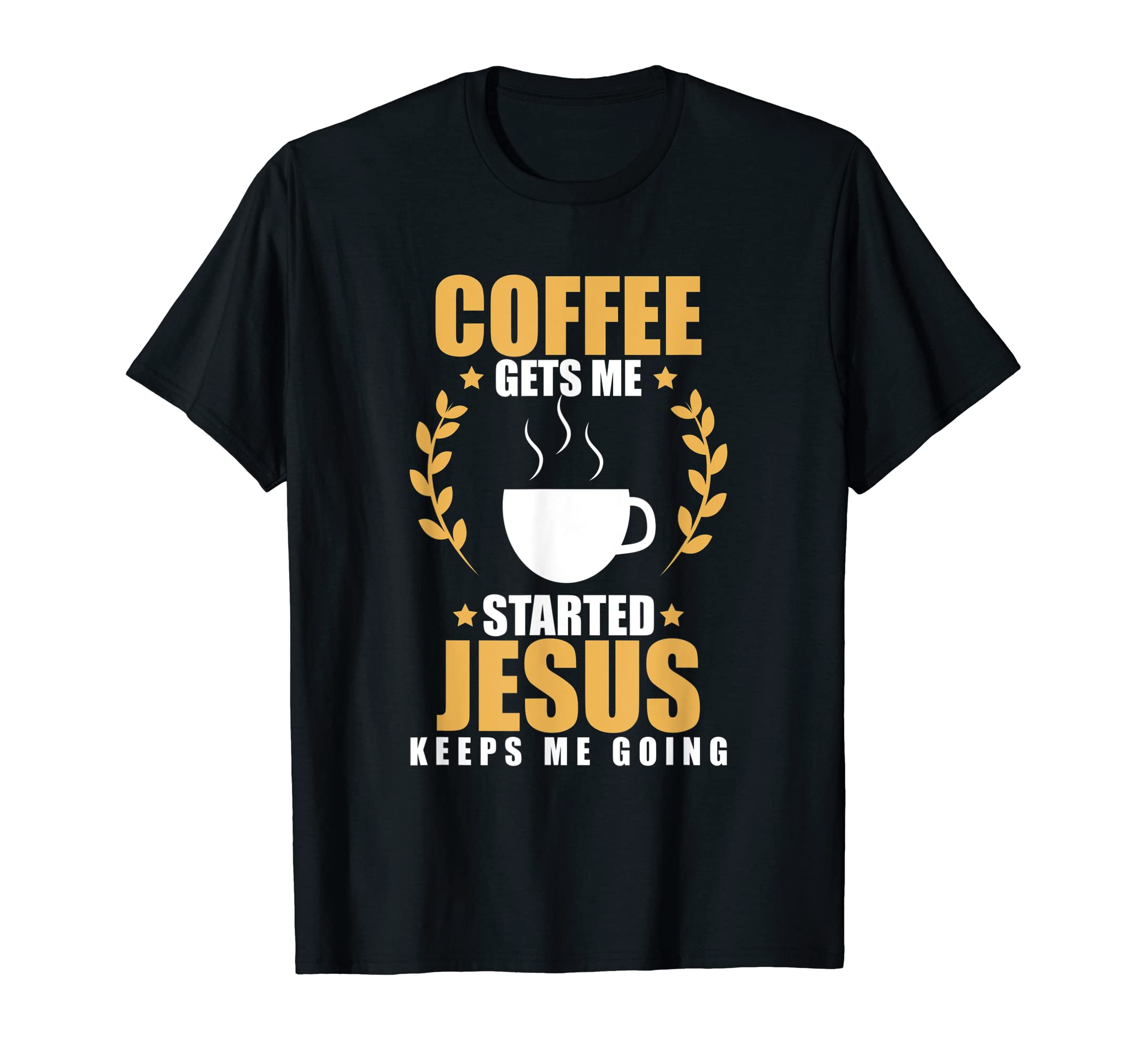Coffee Gets Me Startet Jesus Keeps Me T-Shirt - Minimalist Print Men Women - T-Shirt, Sweatshirt, Hoodie