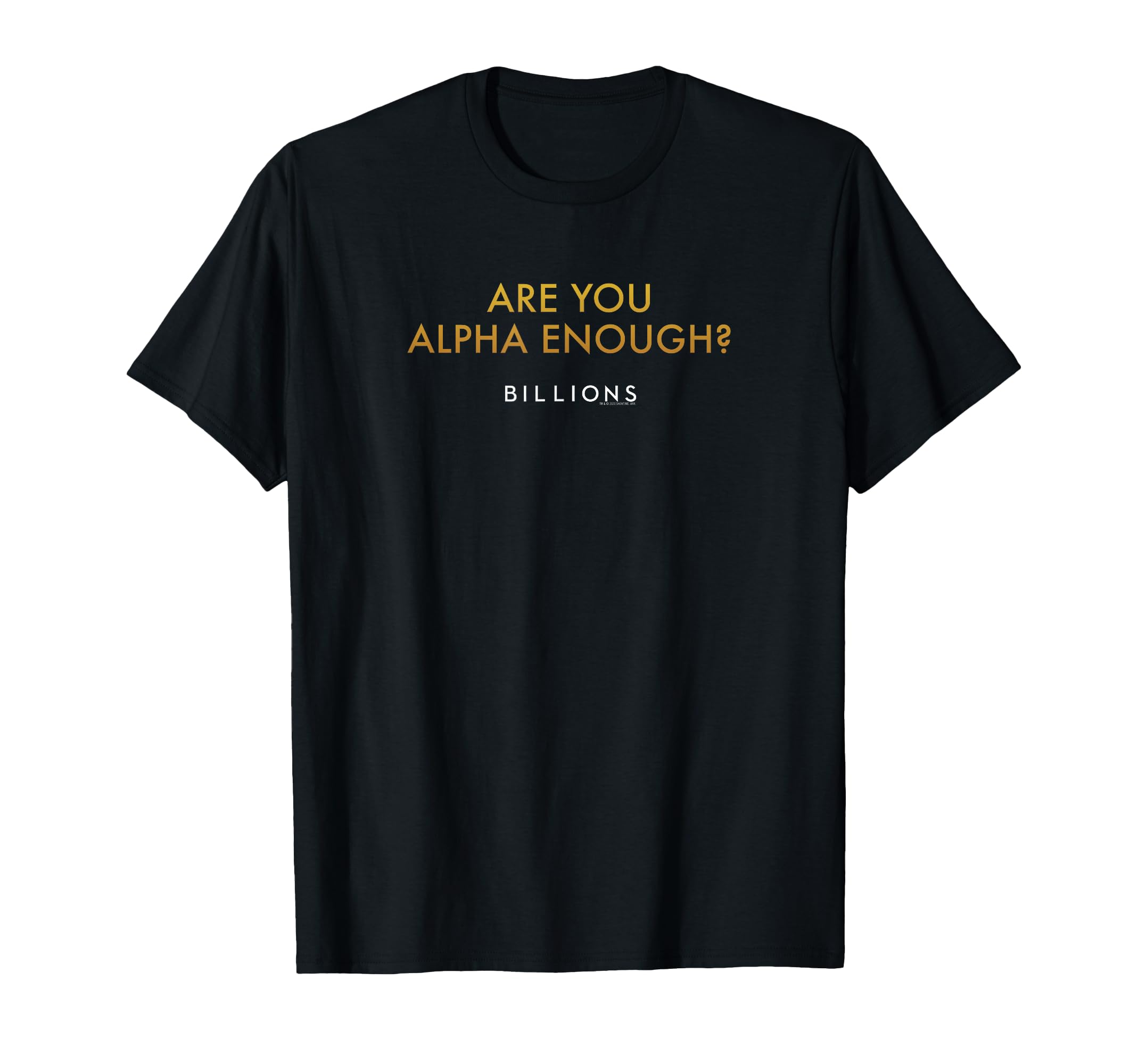 Billions Are You Alpha Enough T-Shirt - Minimalist Print Men Women - T-Shirt, Sweatshirt, Hoodie