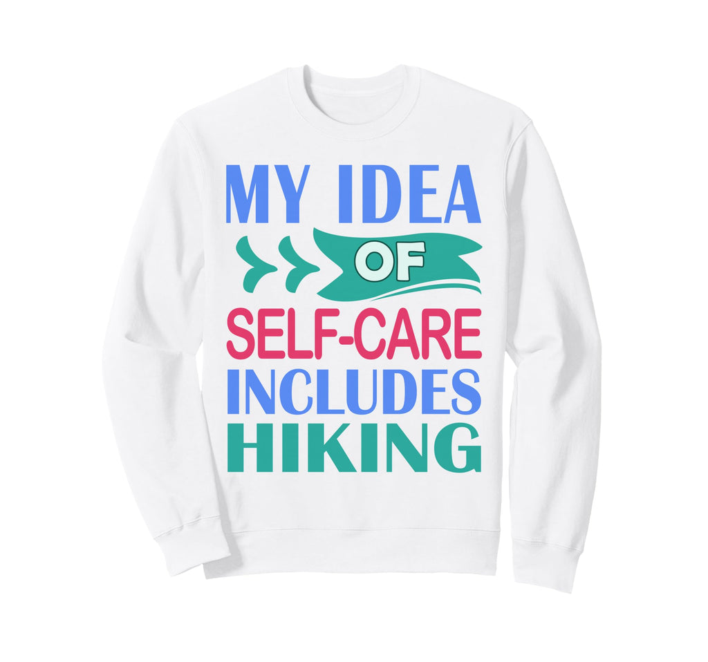 Hiker Outdoor Funny My Self Care Sweatshirt - Minimalist Print Men Women - T-Shirt, Sweatshirt, Hoodie