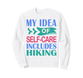 Hiker Outdoor Funny My Self Care Sweatshirt - Minimalist Print Men Women - T-Shirt, Sweatshirt, Hoodie